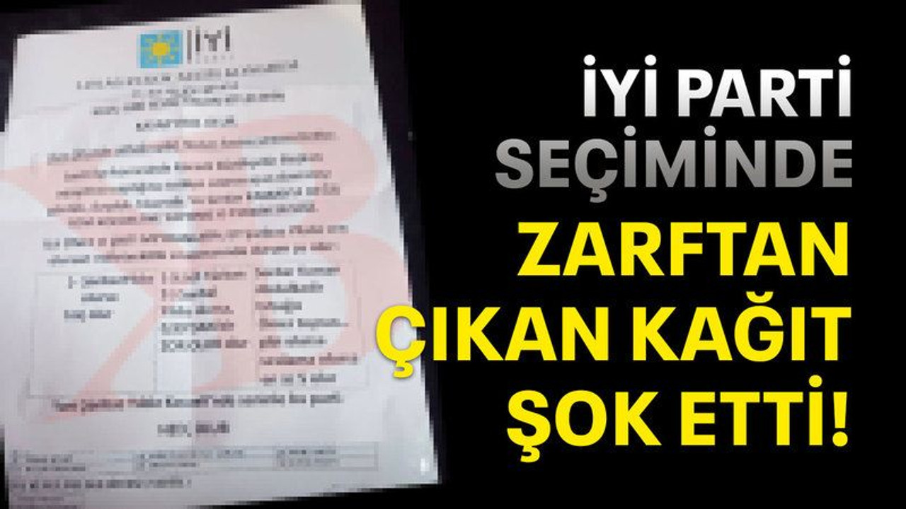 İYİ Parti seçiminde zarftan çıkan kağıt şok etti!